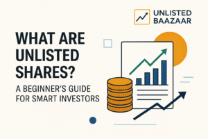 What Are Unlisted Shares? A Beginner’s Guide for Smart Investors (2025)